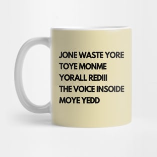 JONE WASTE YORE  TOYE MONME  YORALL REDIII  THE VOICE INSOIDE  MOYE YEDD Mug